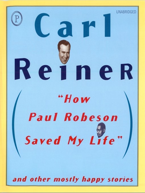 Title details for How Paul Robeson Saved My Life by Carl Reiner - Available